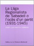 Portada de LA LLIGA REGIONALISTA DE SABADELL O L OCAS D UN PARTIT 1931-1945