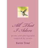 Portada de ALL THAT I ADORE: POEMS AND PHOTOGRAPHS INSPIRED BY NATURE (PAPERBACK) - COMMON