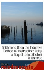 Portada de ARITHMETIC UPON THE INDUCTIVE METHOD OF INSTRUCTION: BEING A SEQUEL TO INTELLECTUAL ARITHMETIC