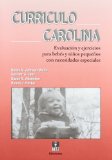 Portada de CURRICULO CAROLINA: EVALUACION Y EJERCICIOS PARA BEBES Y NIÑOS PEQUEÑOS CON NECESIDADES ESPECIALES