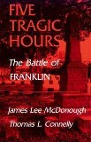 Portada de BY MCDONOUGH, JAMES LEE FIVE TRAGIC HOURS BATTLE OF FRANKLIN (1984) PAPERBACK