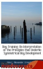 Portada de BOY TRAINING: AN INTERPRETATION OF THE PRINCIPLES THAT UNDERLIE SYMMETRICAL BOY DEVELOPMENT