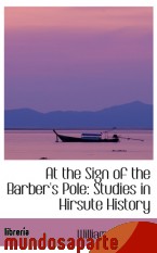 Portada de AT THE SIGN OF THE BARBER`S POLE: STUDIES IN HIRSUTE HISTORY