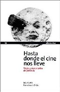 Portada de HASTA DONDE EL CINE NOS LLEVE. VIAJES Y ESCENARIOS DE PELICULA