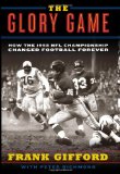 Portada de THE GLORY GAME: HOW THE 1958 NFL CHAMPIONSHIP CHANGED FOOTBALL FOREVER