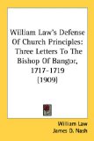 Portada de WILLIAM LAW'S DEFENSE OF CHURCH PRINCIPLES: THREE LETTERS TO THE BISHOP OF BANGOR, 1717-1719 (1909)