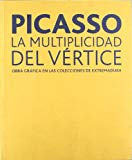 Portada de PICASSO : LA MULTIPLICIDAD DEL VÉRTICE : OBRA GRÁFICA EN LAS COLECCIONES DE EXTREMADURA