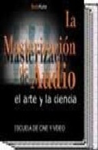 Portada de LA MASTERIZACION DE AUDIO: EL ARTE Y LA CIENCIA