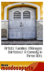 Portada de ARTISTS` FAMILIES (MÉNAGES DÁRTISTES): A COMEDY IN THREE ACTS