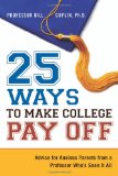 Portada de 25 WAYS TO MAKE COLLEGE PAY OFF: ADVICE FOR ANXIOUS PARENTS FROM A PROFESSOR WHO'S SEEN IT ALL