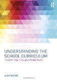 Portada de UNDERSTANDING THE SCHOOL CURRICULUM: THEORY, POLITICS AND PRINCIPLES