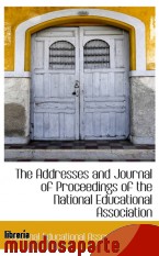 Portada de THE ADDRESSES AND JOURNAL OF PROCEEDINGS OF THE NATIONAL EDUCATIONAL ASSOCIATION