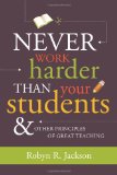 Portada de NEVER WORK HARDER THAN YOUR STUDENTS & OTHER PRINCIPLES OF GREAT TEACHING