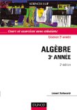 Portada de ALGÈBRE 3ÈME ANNÉE. COURS ET EXERCICES AVEC SOLUTIONS, 2ÈME ÉDITION (SCIENCES SUP)