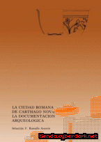 Portada de LA CIUDAD ROMANA DE CARHAGO NOVA: LA DOCUMENTACIÓN ARQUEOLÓGICA - EBOOK