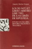 Portada de LOS DE FATO ET LIBERO ARBITRIO LIBRI TRES DE JUAN GINES DE SEPULVEDA: ESTUDIO DE UNA OBRA HISTORICO-FILOSOFICO-TEOLOGICA