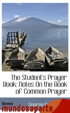 Portada de THE STUDENT`S PRAYER BOOK: NOTES ON THE BOOK OF COMMON PRAYER