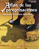 Portada de ATLAS DE LAS PEREGRINACIONES: SANTUARIOS CRISTIANOS DEL MUNDO