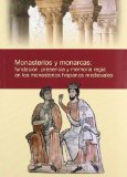 Portada de MONASTERIOS Y MONARCAS: FUNDACIÓN, PRESENCIA Y MEMORIA REGIA EN LOS MONASTERIOS HISPANOS MEDIEVALES