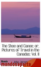 Portada de THE SHOE AND CANOE; OR, PICTURES OF TRAVEL IN THE CANADAS: VOL. II