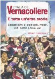 Portada de L'ITALIA DEL VERNACOLIERE. È TUTTA UN'ALTRA STORIA. SESSANT'ANNI DI POLITICANTI, MOSTRI, MITI, BESTIE E TROIAI VARI