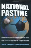 Portada de NATIONAL PASTIME: HOW AMERICANS PLAY BASEBALL AND THE REST OF THE WORLD PLAYS SOCCER