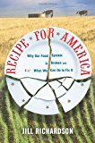 Portada de RECIPE FOR AMERICA: WHY OUR FOOD SYSTEM IS BROKEN AND WHAT WE CAN DO TO FIX IT BY JILL RICHARDSON (2009-07-01)