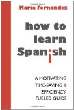Portada de HOW TO LEARN SPANISH: A MOTIVATING, TIME-SAVING AND EFFICIENCY-FUELED GUIDE