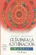 Portada de LA GUIA PARA LA ADIVINACION: MANUAL