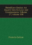 Portada de HEREDITARY GENIUS: AN INQUIRY INTO ITS LAWS AND CONSEQUENCES, VOLUME 27;Â VOLUME 100