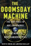 Portada de THE DOOMSDAY MACHINE: THE HIGH PRICE OF NUCLEAR ENERGY, THE WORLD'S MOST DANGEROUS FUEL BY COHEN, MARTIN, MCKILLOP, ANDREW (2012) HARDCOVER