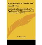 Portada de THE MESMERIC GUIDE, FOR FAMILY USE: CONTAINING INSTRUCTIONS FOR THE APPLICATION OF MESMERISM AS A CURATIVE AGENT (1852) (HARDBACK) - COMMON