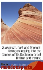 Portada de QUAKERISM, PAST AND PRESENT: BEING AN INQUIRY INTO THE CAUSES OF ITS DECLINE IN GREAT BRITAIN AND IR