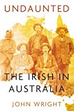 Portada de UNDAUNTED: THE IRISH IN AUSTRALIA BY JOHN WRIGHT (2013-01-01)