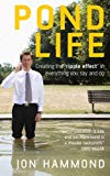 Portada de POND LIFE: CREATING THE 'RIPPLE EFFECT ' IN EVERYTHING YOU SAY AND DO BY JON HAMMOND (2006-09-01)