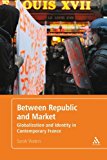 Portada de BETWEEN REPUBLIC AND MARKET: GLOBALISATION AND IDENTITY IN CONTEMPORARY FRANCE BY SARAH WATERS (2012-10-04)