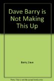 Portada de DAVE BARRY IS NOT MAKING THIS UP
