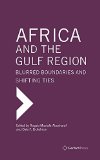 Portada de AFRICA AND THE GULF REGION: BLURRED BOUNDARIES AND SHIFTING TIES (GULF RESEARCH CENTER BOOK SERIES) BY ROGAIA MUSTAFA ABUSHARAF (2015-07-30)