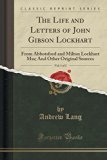 Portada de THE LIFE AND LETTERS OF JOHN GIBSON LOCKHART, VOL. 1 OF 2: FROM ABBOTSFORD AND MILTON LOCKHART MSS; AND OTHER ORIGINAL SOURCES (CLASSIC REPRINT) BY ANDREW LANG (2016-06-16)