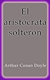 Portada de EL ARISTÓCRATA SOLTERÓN