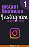 Portada de INSTANT BUSINESS INSTAGRAM: ABRIENDO CAMINO - COMO GANAR DINERO Y CONSEGUIR SEGUIDORES EN INSTAGRAM.: APRENDE COMO SER UN INFLUENCER EXITOSO EN INSTAGRAM Y CREAR TU PROPIO IMPERIO DESDE CERO.