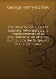 Portada de THE BIBLE IN SPAIN: OR, THE JOURNEYS, ADVENTURES, AND IMPRISONMENTS OF AN ENGLISHMEN IN AN ATTEMPT TO CIRCULATE THE SCRIPTURES IN THE PENINSULA