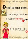 DESPUÉS DE COMER PERDICES O POR QUÉ LAS MUJERES SON BOLUDAS E INSISTEN EN ENAMORARSE (REEDICION 2012)