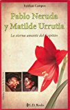 Portada de PABLO NERUDA Y MATILDE URRUTIA: LA ETERNA AMANTE DEL CAPITAN = PABLO NERUDA AND MATILDE URRUTIA (GRANDES AMORES DE LA HISTORIA)