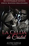 Portada de LA CELDA DE CRISTAL: SECUESTRADA Y SALVADA POR EL MAFIOSO MILLONARIO RUSO (NOVELA ROMÁNTICA Y ERÓTICA EN ESPAÑOL: ROMANCE OSCURO)