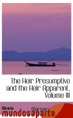 Portada de THE HEIR PRESUMPTIVE AND THE HEIR APPARENT, VOLUME III