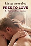 Portada de FREE TO LOVE. LOTTA PER IL TUO AMORE (NARRATIVA TRE60)