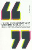 Portada de ARGUMENTAR EN SITUACIONES DIFICILES: QUE HACER ANTE UN PUBLICO HOSTIL, LAS AFIRMACIONES RACISTAS, EL ACOSO, LA MANIPULACION Y LAS AGRESIONES EN TODAS SUS FORMAS