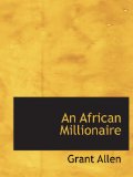 Portada de AN AFRICAN MILLIONAIRE: EPISODES IN THE LIFE OF THE ILLUSTRIOUS COLONEL CL