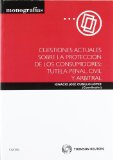 Portada de CUESTIONES ACTUALES SOBRE LA PROTECCIÓN DE LOS CONSUMIDORES: TUTELA PENAL, CIVIL Y ARBITRAL